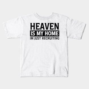 Heaven Is My Home Christian Quote Kids T-Shirt